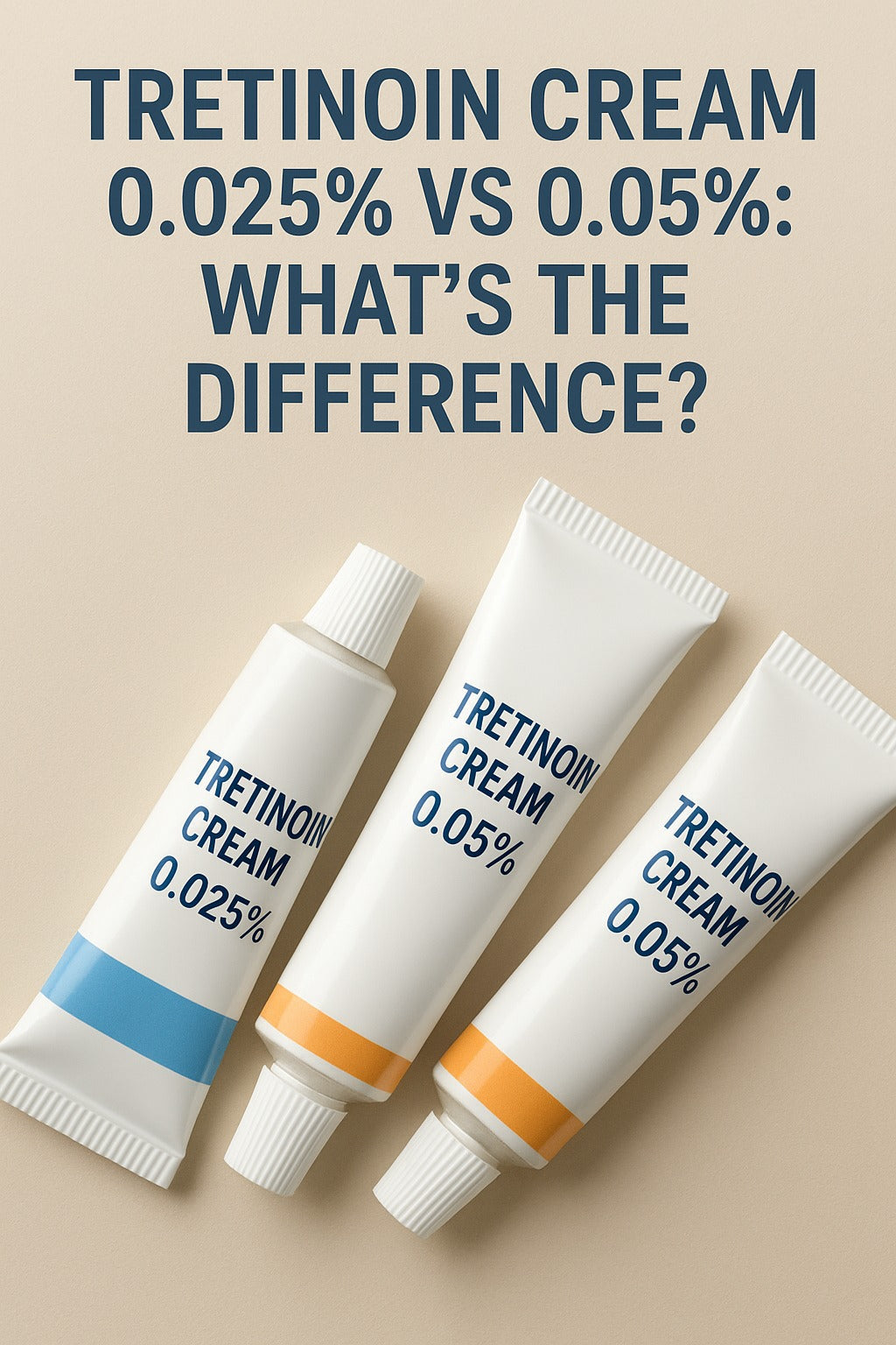 Tretinoin Cream 0.025% vs 0.05%: What's the Difference?